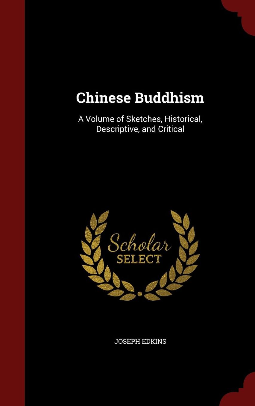 Chinese Buddhism: A Volume of Sketches, Historical, Descriptive, and Critical