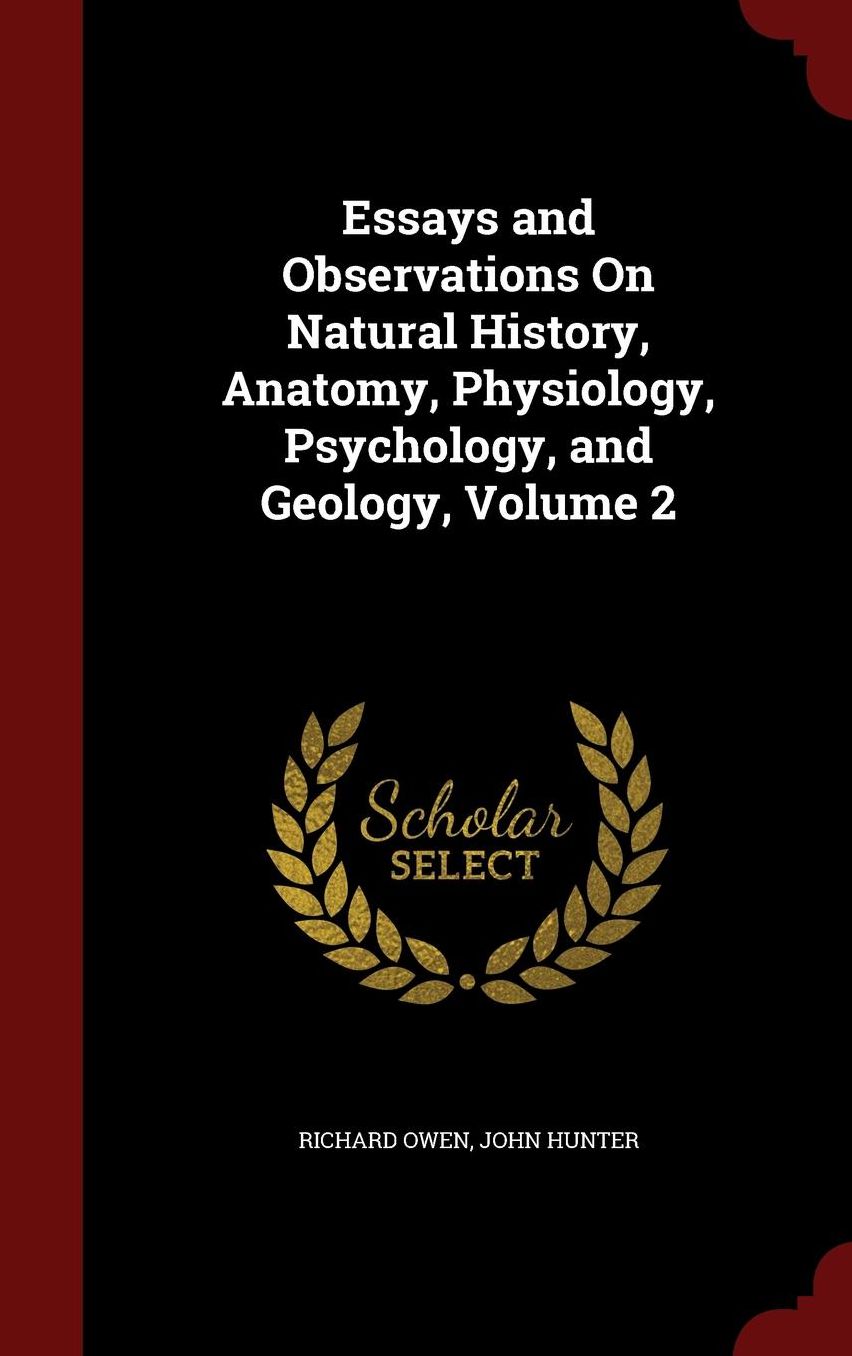 Essays and Observations On Natural History, Anatomy, Physiology, Psychology, and Geology, Volume 2