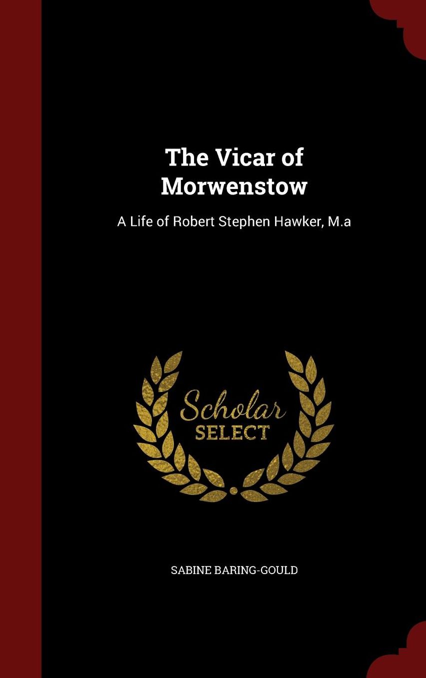 The Vicar of Morwenstow: A Life of Robert Stephen Hawker, M.a