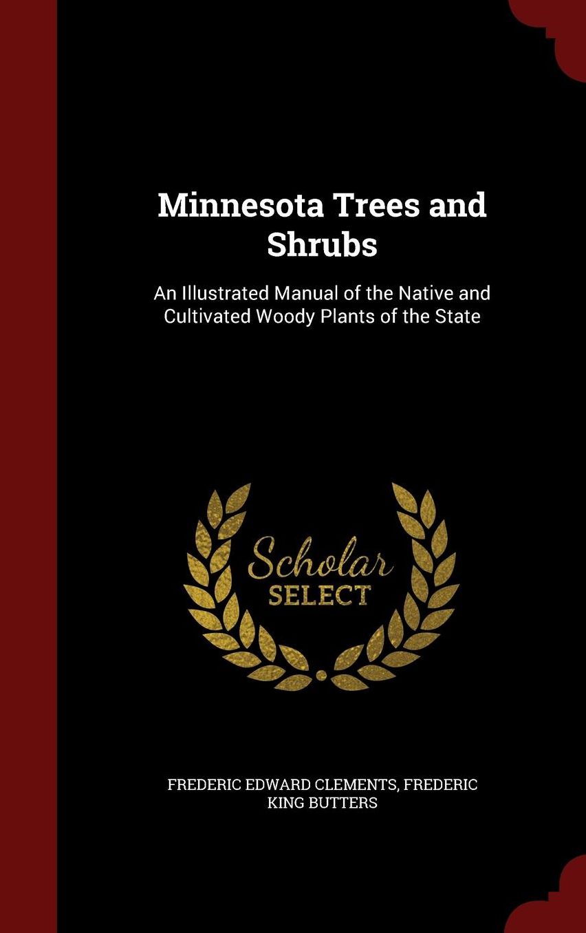 Minnesota Trees and Shrubs: An Illustrated Manual of the Native and Cultivated Woody Plants of the State