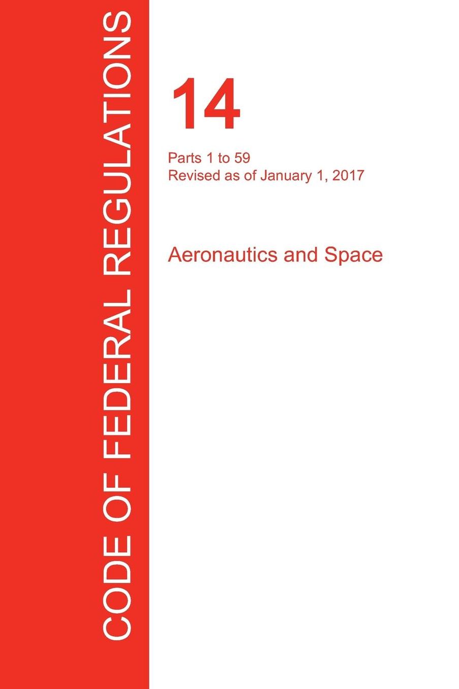 CFR 14, Parts 1 to 59, Aeronautics and Space, January 01, 2017 (Volume 1 of 5)