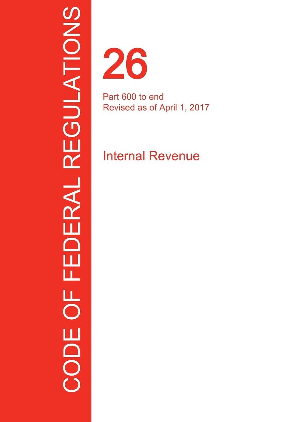 CFR 26, Part 600 to end, Internal Revenue, April 01, 2017 (Volume 22 of 22)