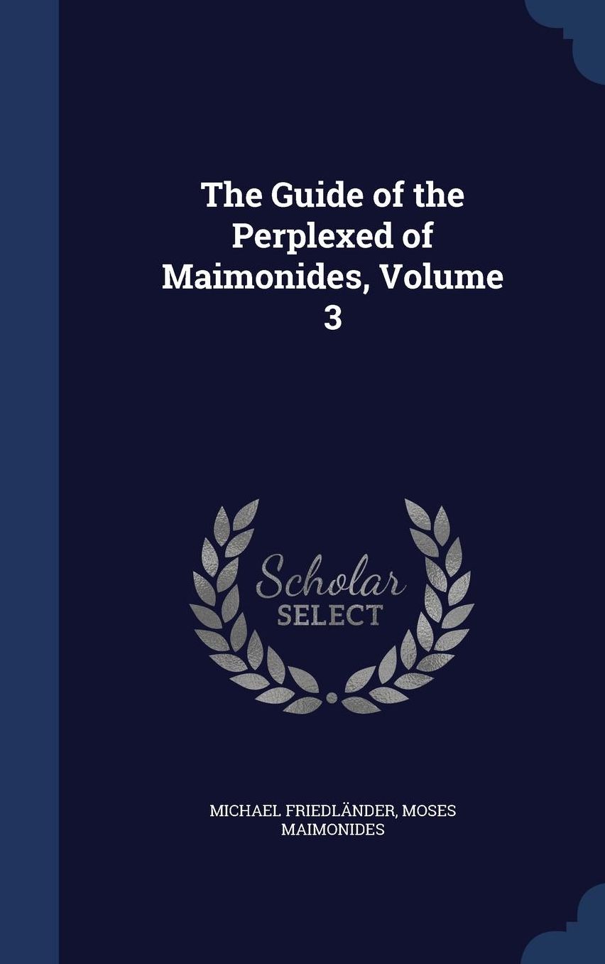 The Guide of the Perplexed of Maimonides, Volume 3