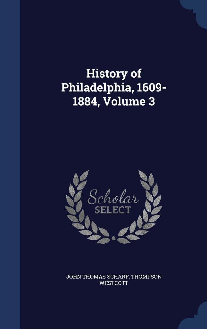 History of Philadelphia, 1609-1884, Volume 3
