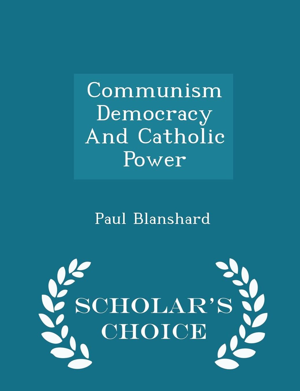Communism Democracy And Catholic Power - Scholar's Choice Edition