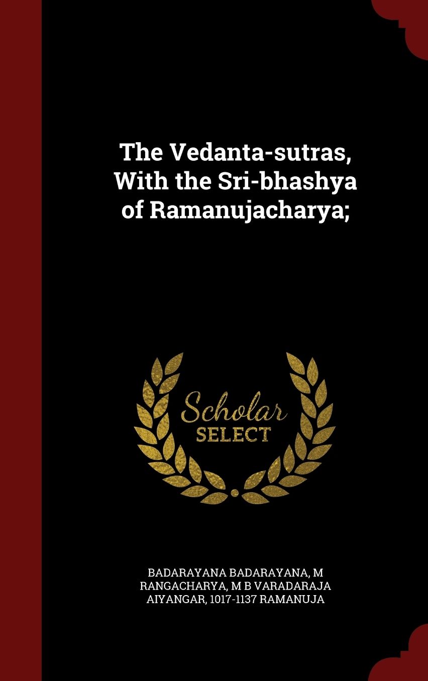 The Vedanta-sutras, With the Sri-bhashya of Ramanujacharya;