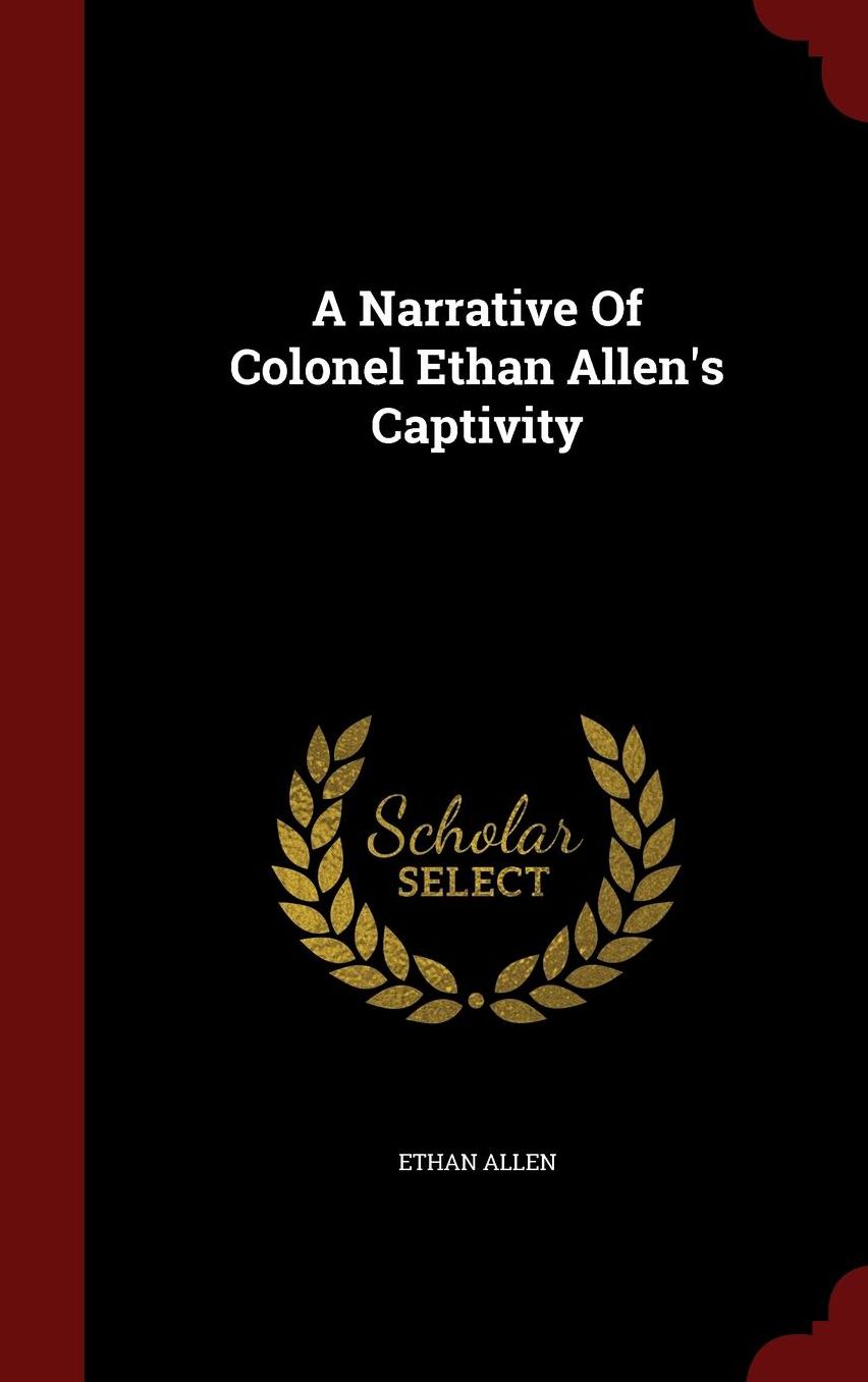 A Narrative Of Colonel Ethan Allen's Captivity