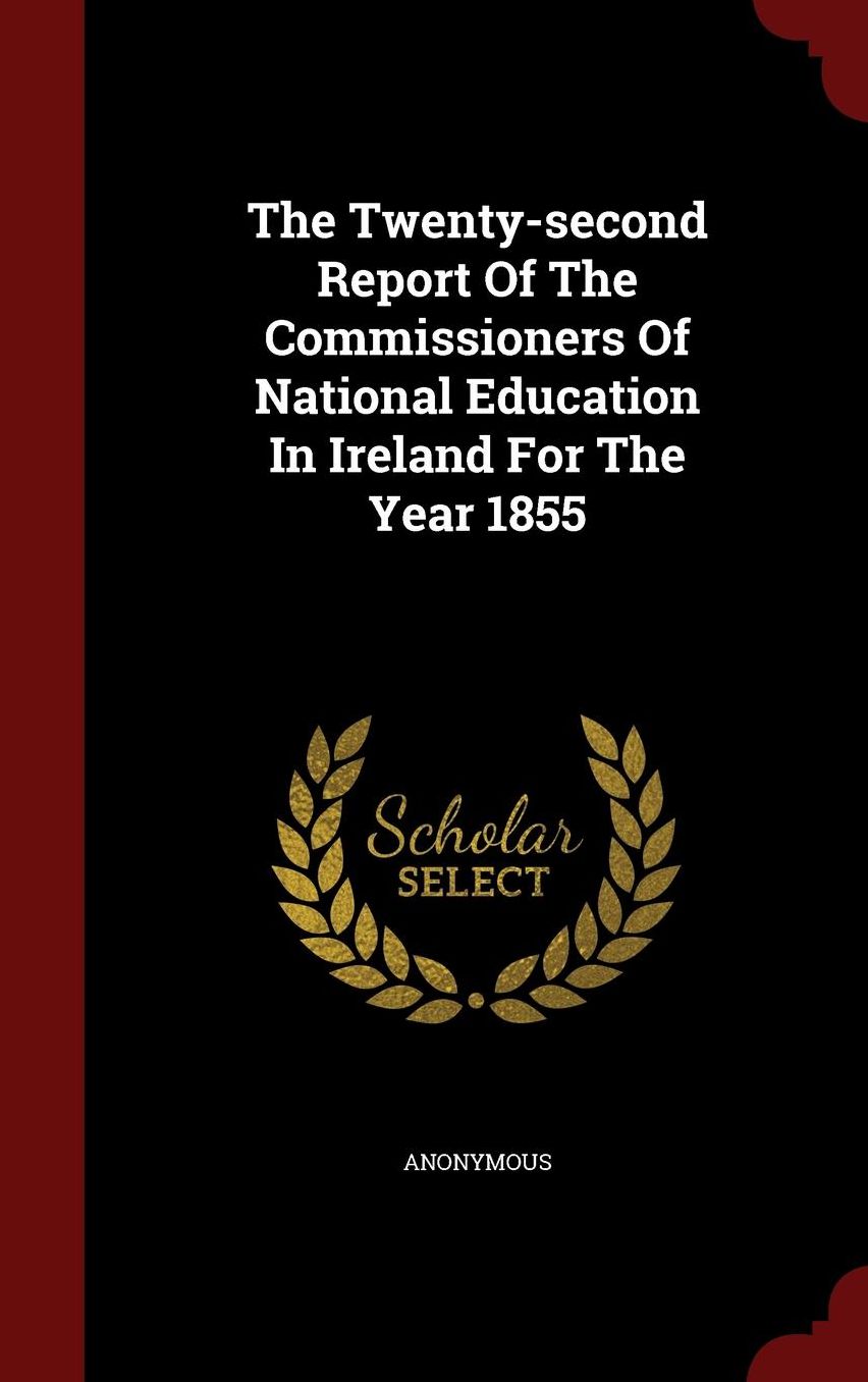 The Twenty-second Report Of The Commissioners Of National Education In Ireland For The Year 1855
