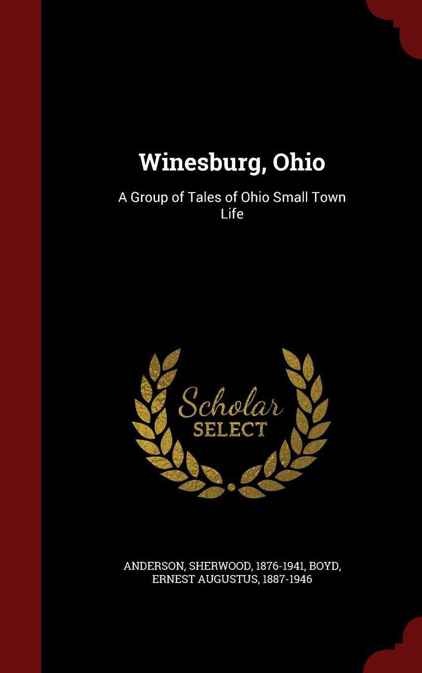 Winesburg, Ohio: A Group of Tales of Ohio Small Town Life