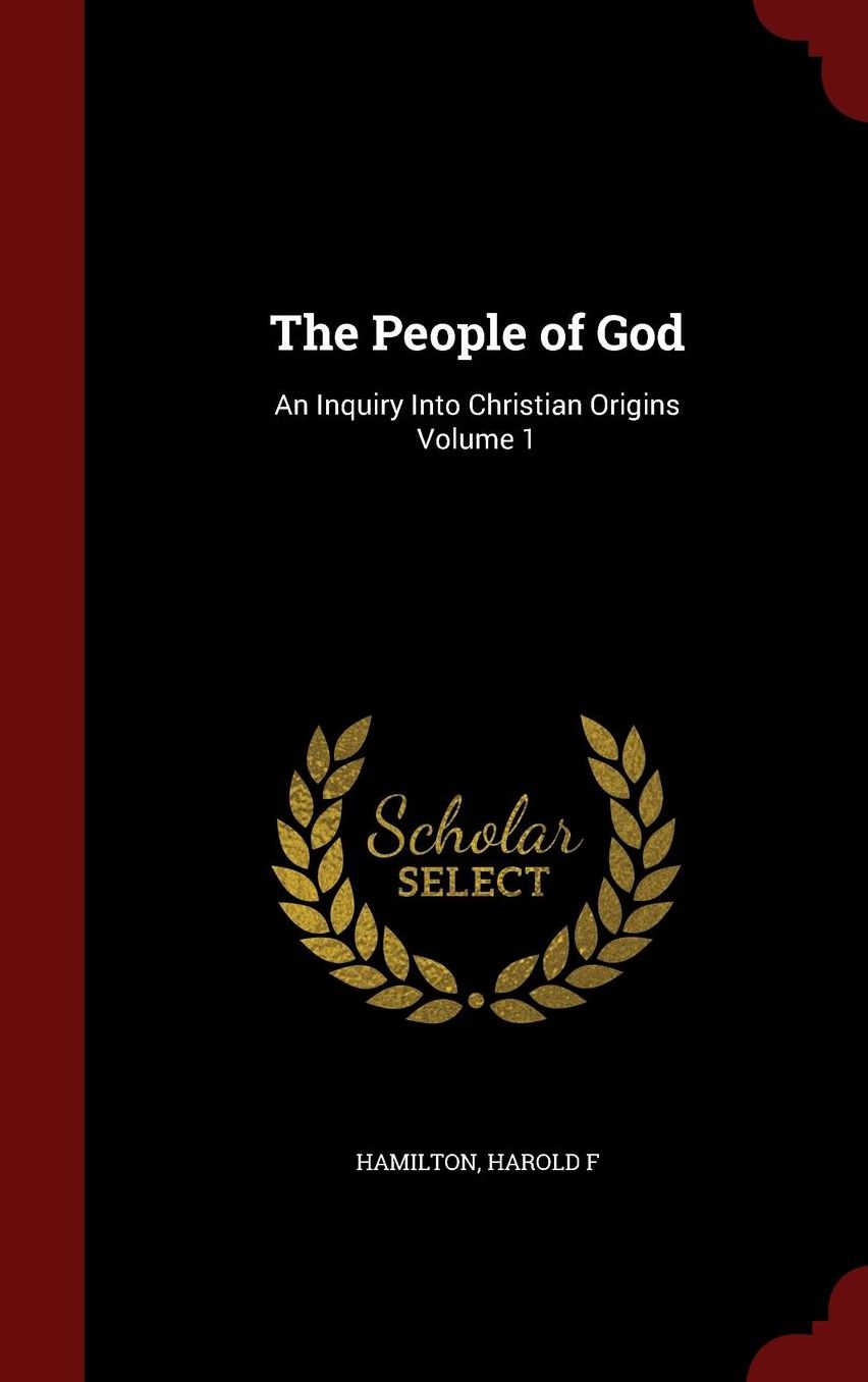 The People of God: An Inquiry Into Christian Origins Volume 1