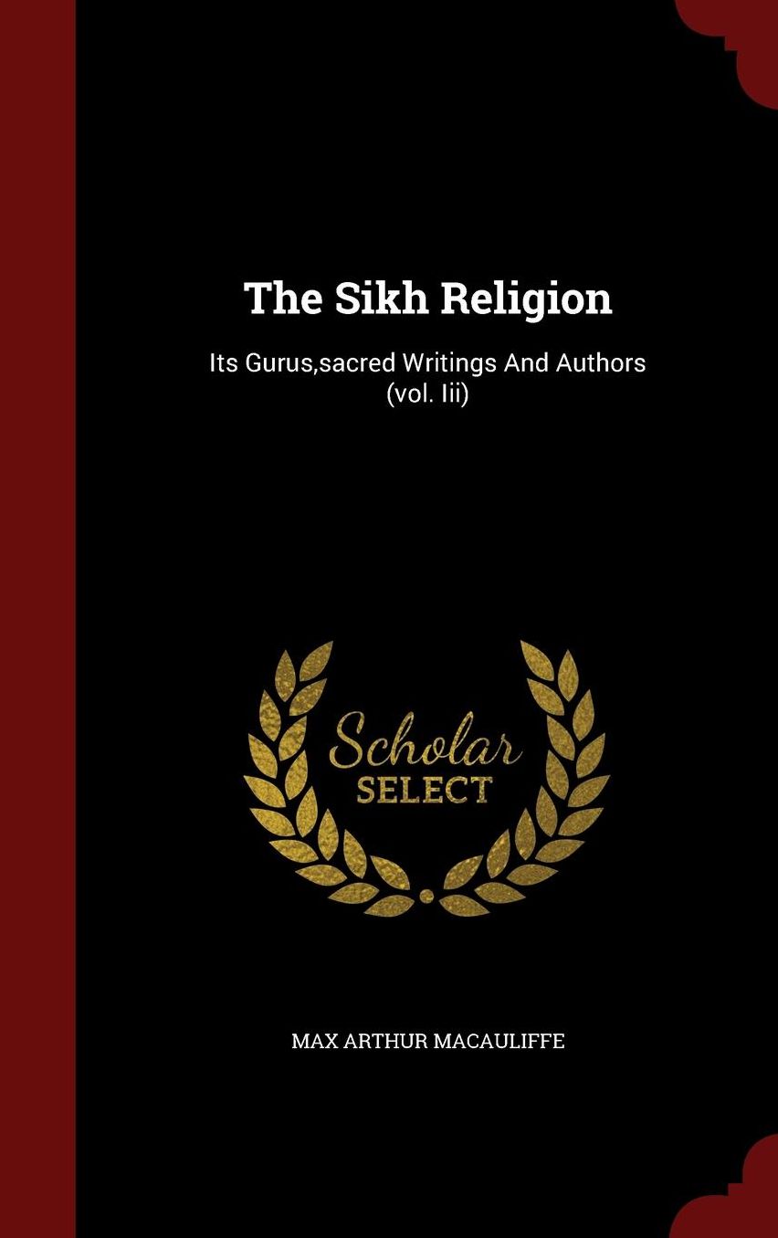 The Sikh Religion: Its Gurus,sacred Writings And Authors (vol. Iii)