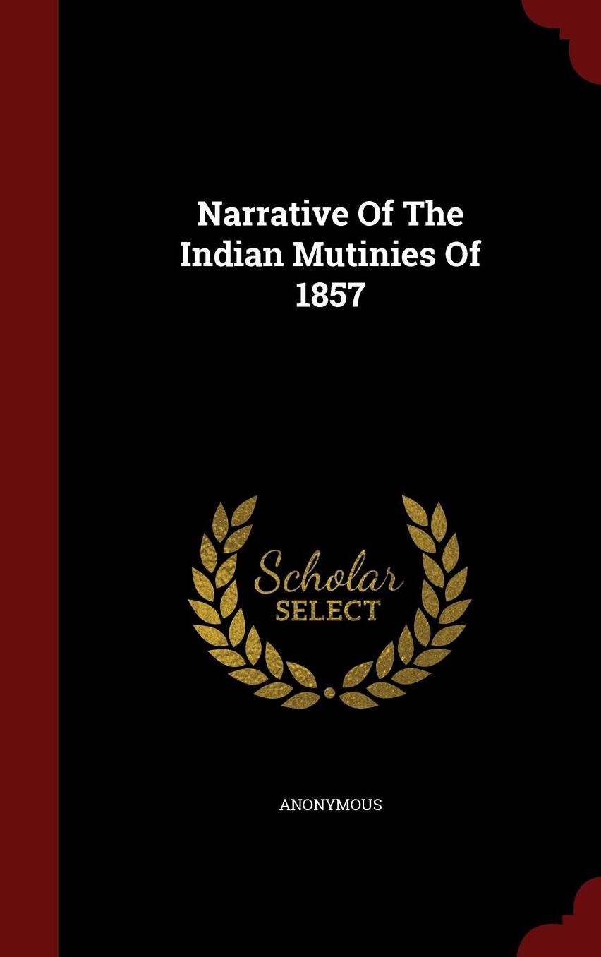 Narrative Of The Indian Mutinies Of 1857