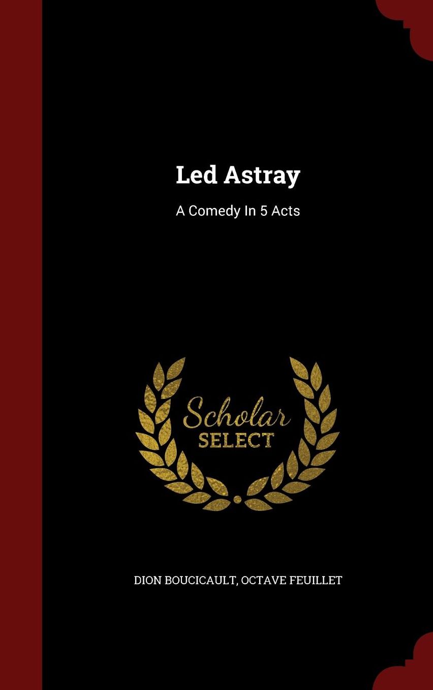 Led Astray: A Comedy In 5 Acts