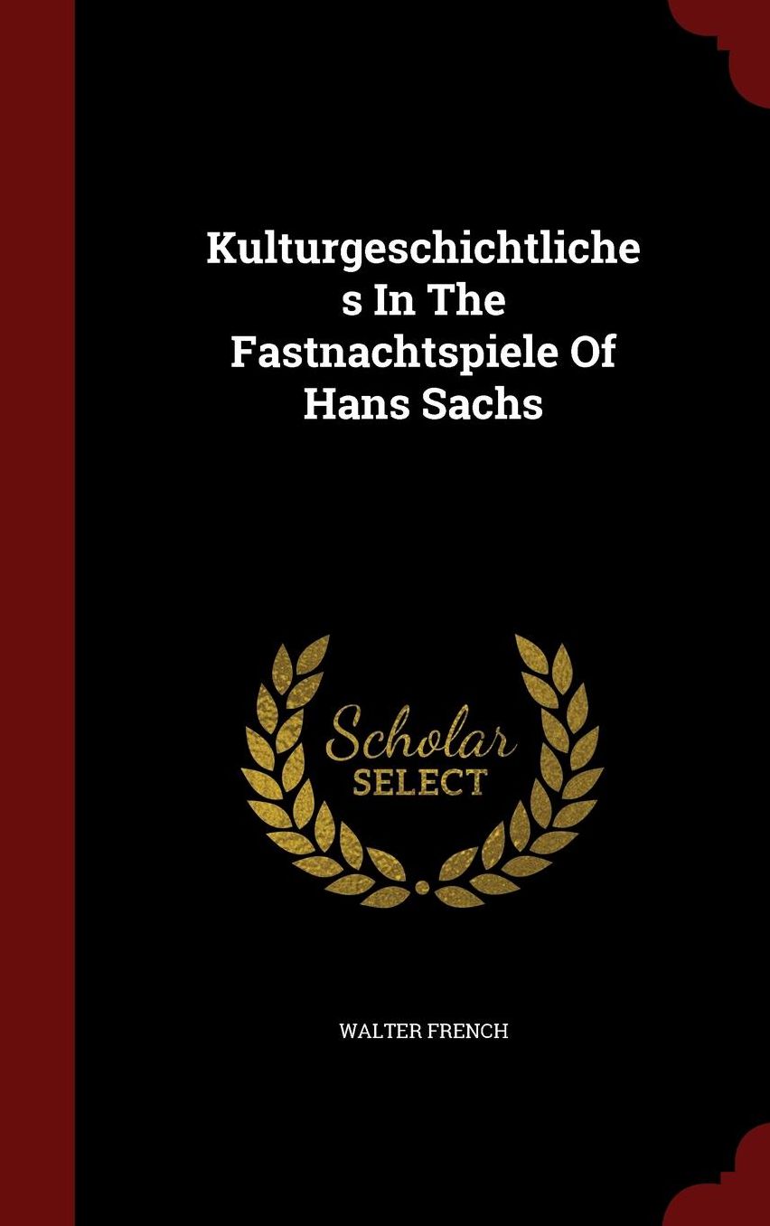 Kulturgeschichtliches In The Fastnachtspiele Of Hans Sachs