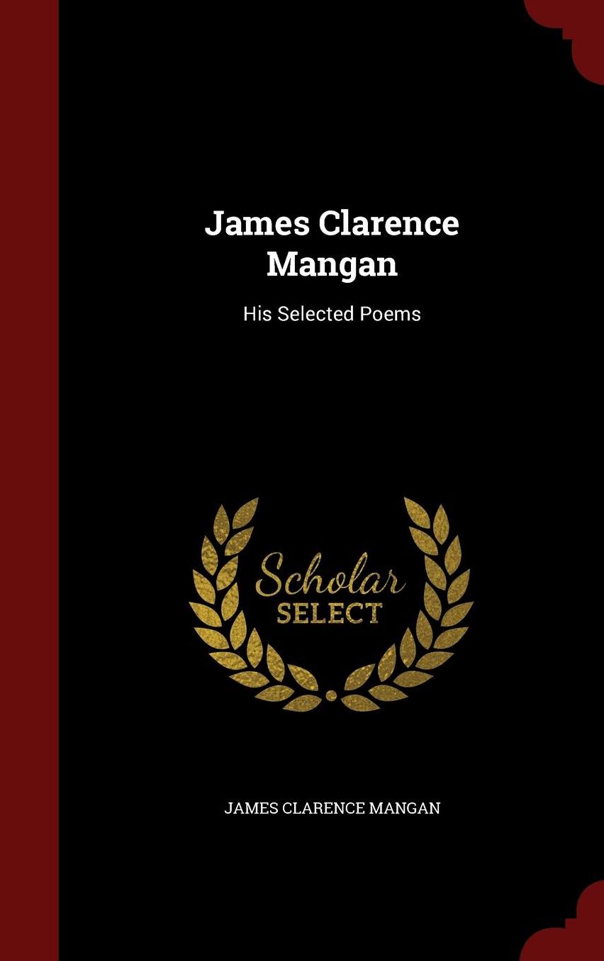 James Clarence Mangan: His Selected Poems