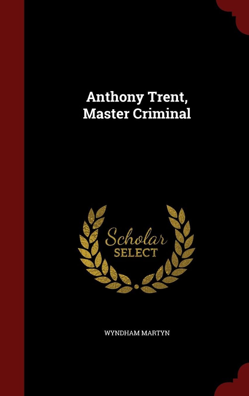 Anthony Trent, Master Criminal