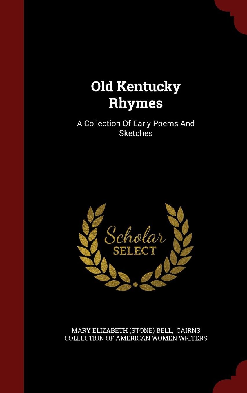 Old Kentucky Rhymes: A Collection Of Early Poems And Sketches