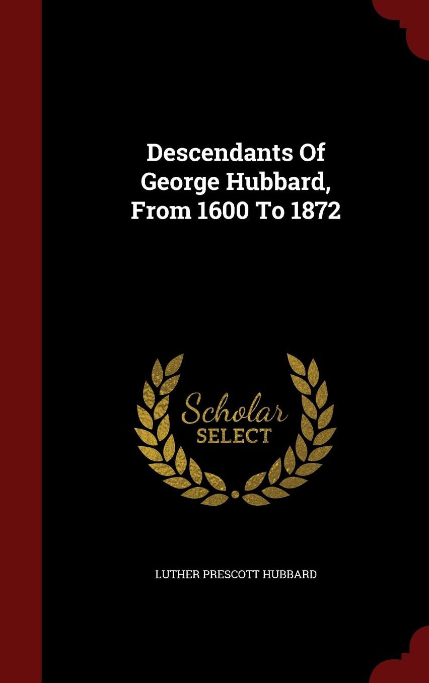 Descendants Of George Hubbard, From 1600 To 1872