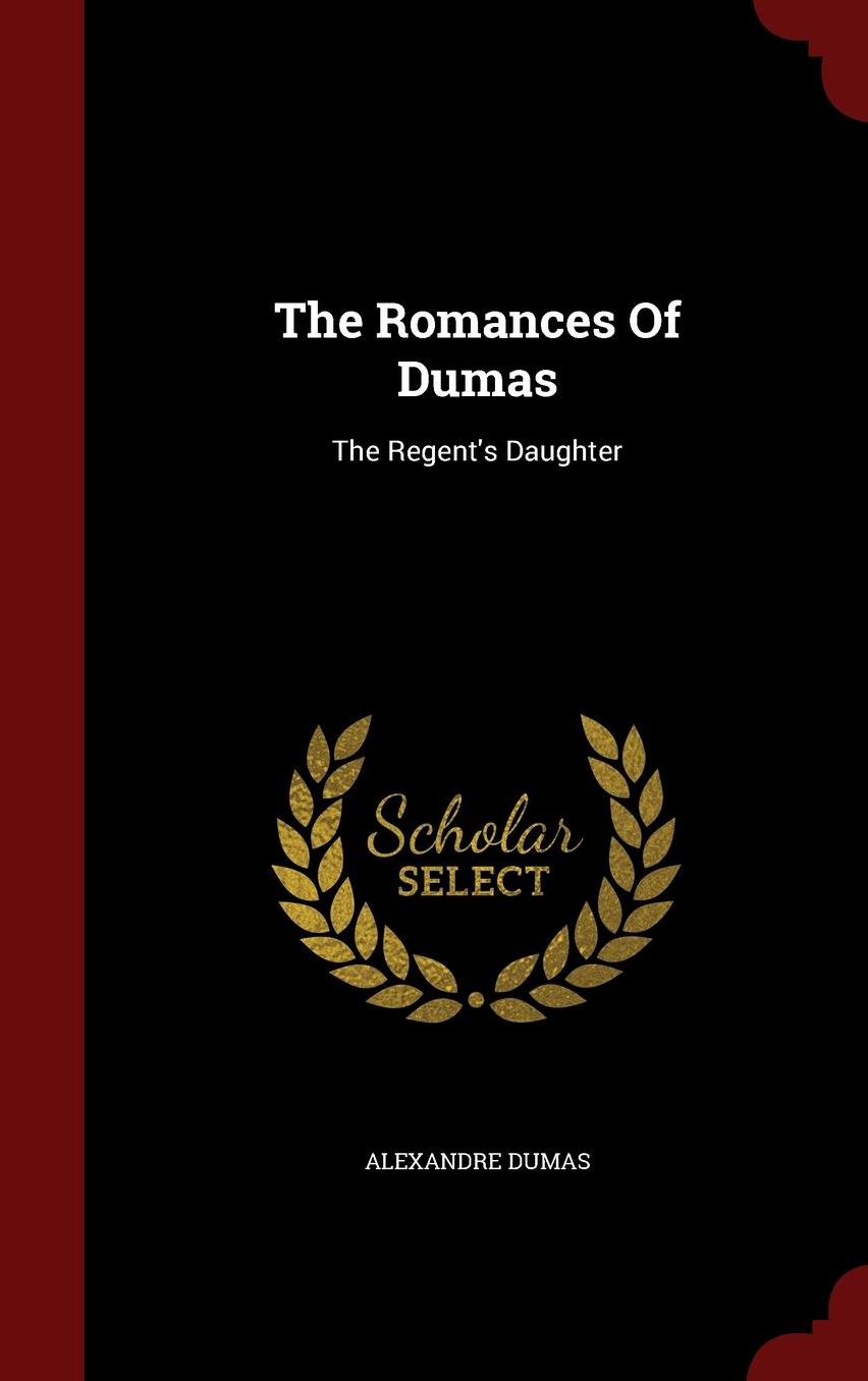 The Romances Of Dumas: The Regent's Daughter