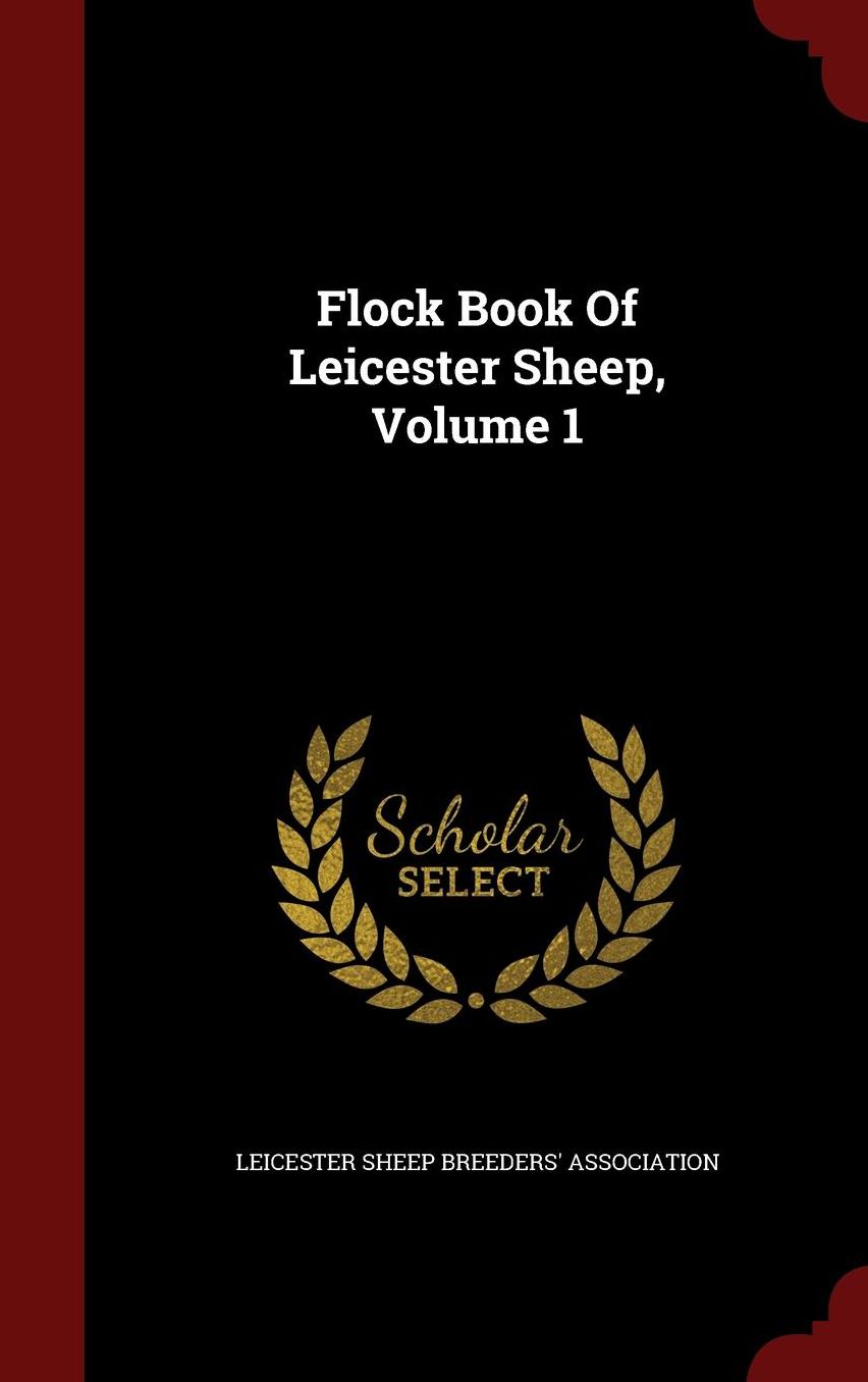 Flock Book Of Leicester Sheep, Volume 1