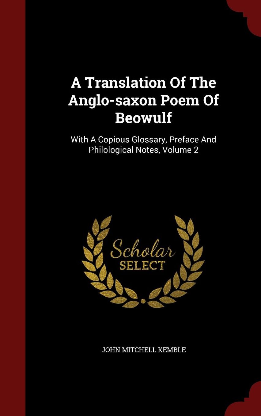 A Translation Of The Anglo-saxon Poem Of Beowulf: With A Copious Glossary, Preface And Philological Notes, Volume 2