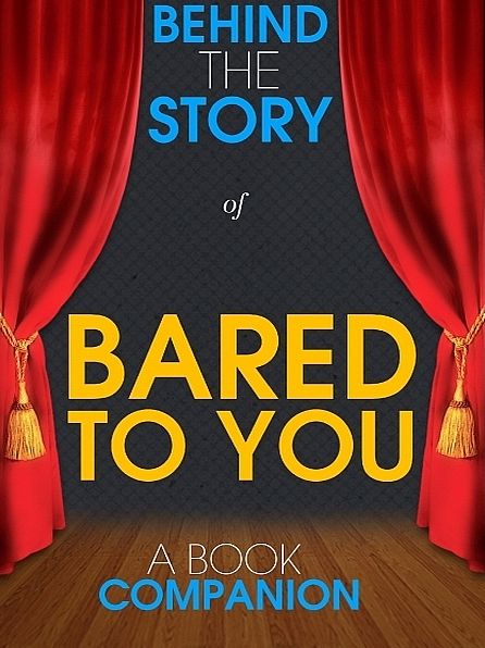 Bared to You - Behind the Story (A Book Companion)