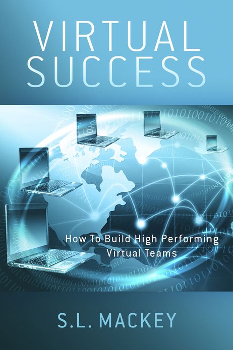 Virtual Success: How To Build High Performing Virtual Teams