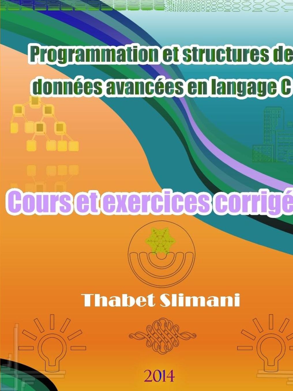 Programmation Et Structures de Donnees Avancees En Langage C: Cours Et Exercices Corriges