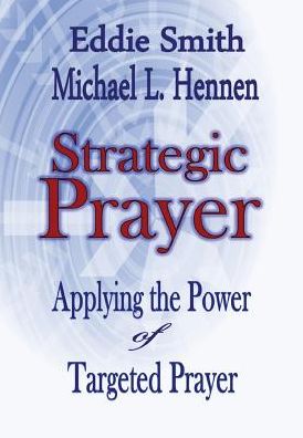 Strategic Prayer: Applying the Power of Targeted Prayer