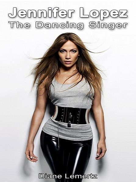 Jennifer Lopez: The Dancing Singer