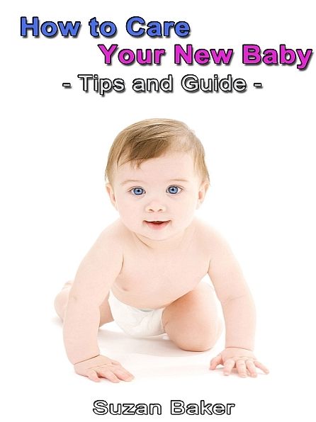 How to Care Your New Baby: Tips and Guide