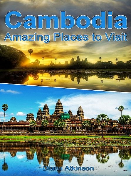 Cambodia: Amazing Places to Visit