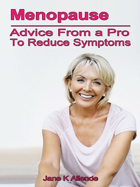 Menopause: Advice from a Pro to Reduce Symptoms