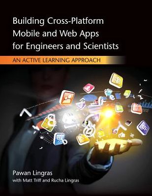 Building Cross-Platform Mobile and Web Apps for Engineers and Scientists: An Active Learning Approach