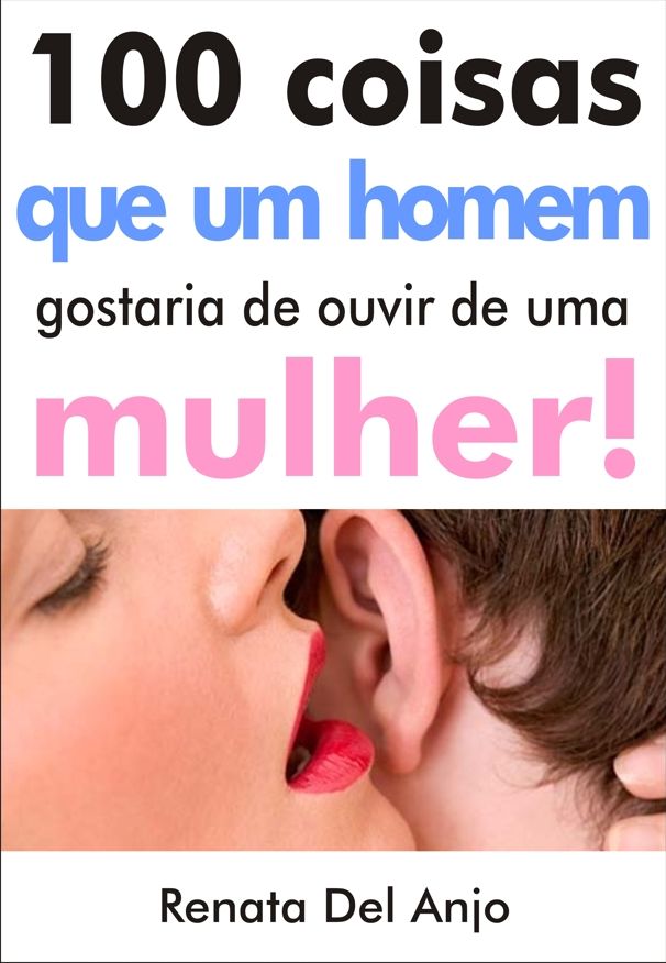 100 Coisas que um homem gostaria de ouvir de uma mulher