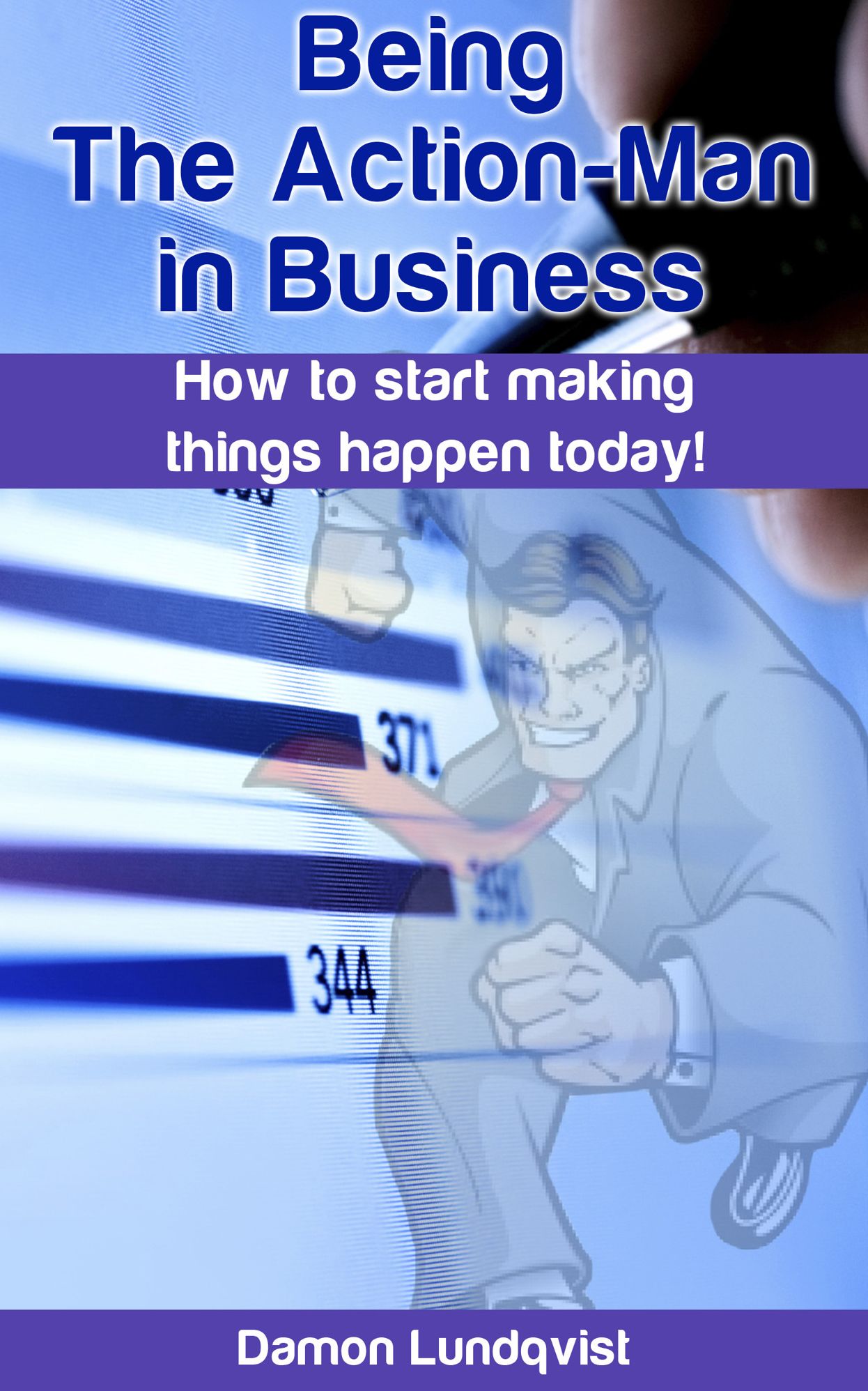 Being the Action-Man in Business: How to start making things happen today!