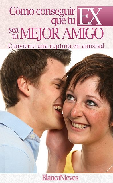Como Conseguir Que Tu EX Sea Tu Mejor Amigo