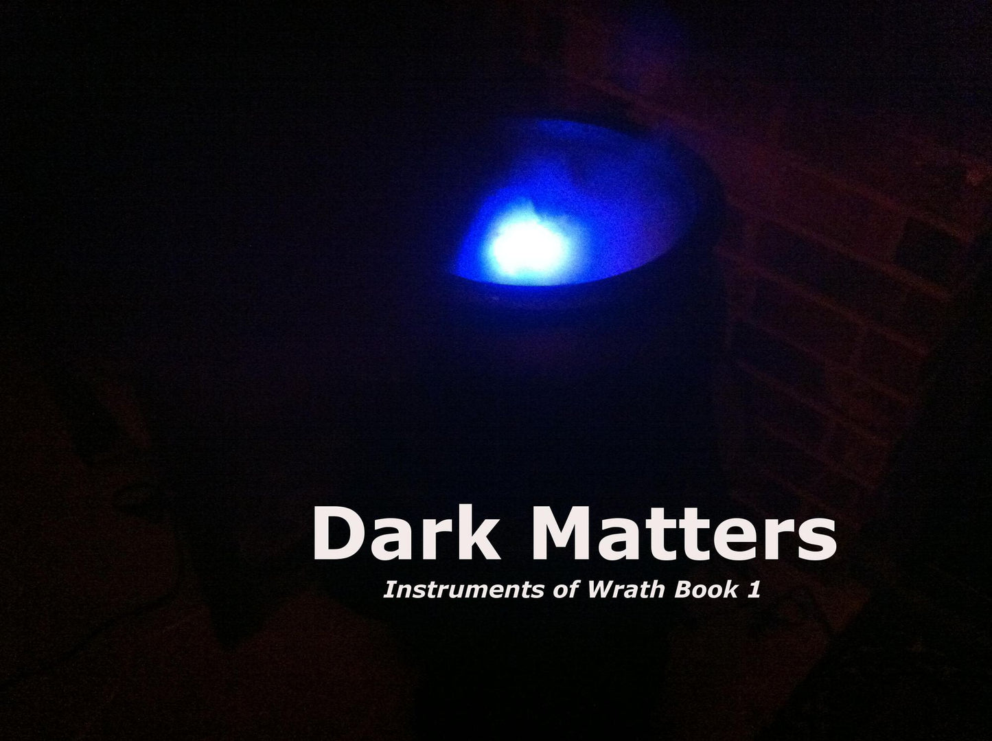 Dark Matters: Instruments of Wrath, Book 1