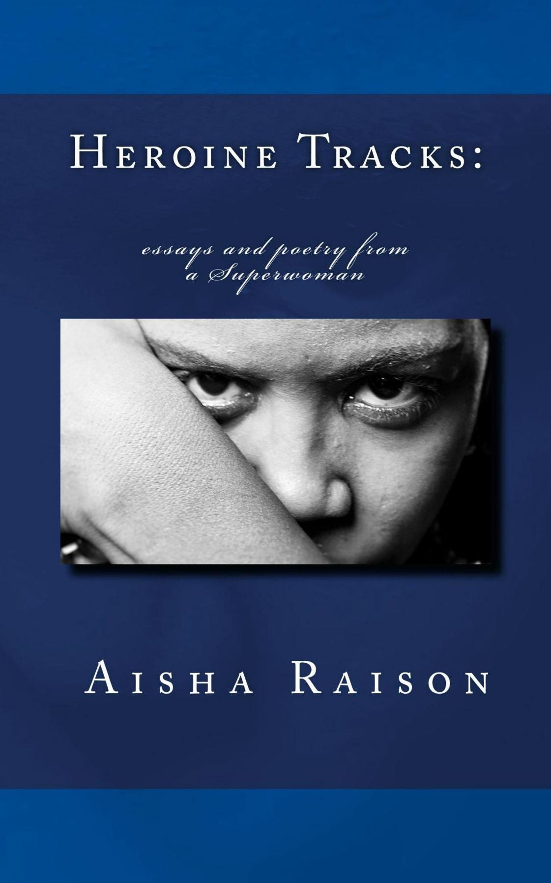 Heroine Tracks: essays and poetry from a Superwoman