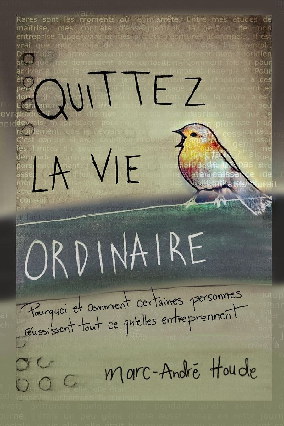 Quittez la vie ordinaire: Pourquoi et comment certaines personnes réussissent tout ce qu'elles entreprennent