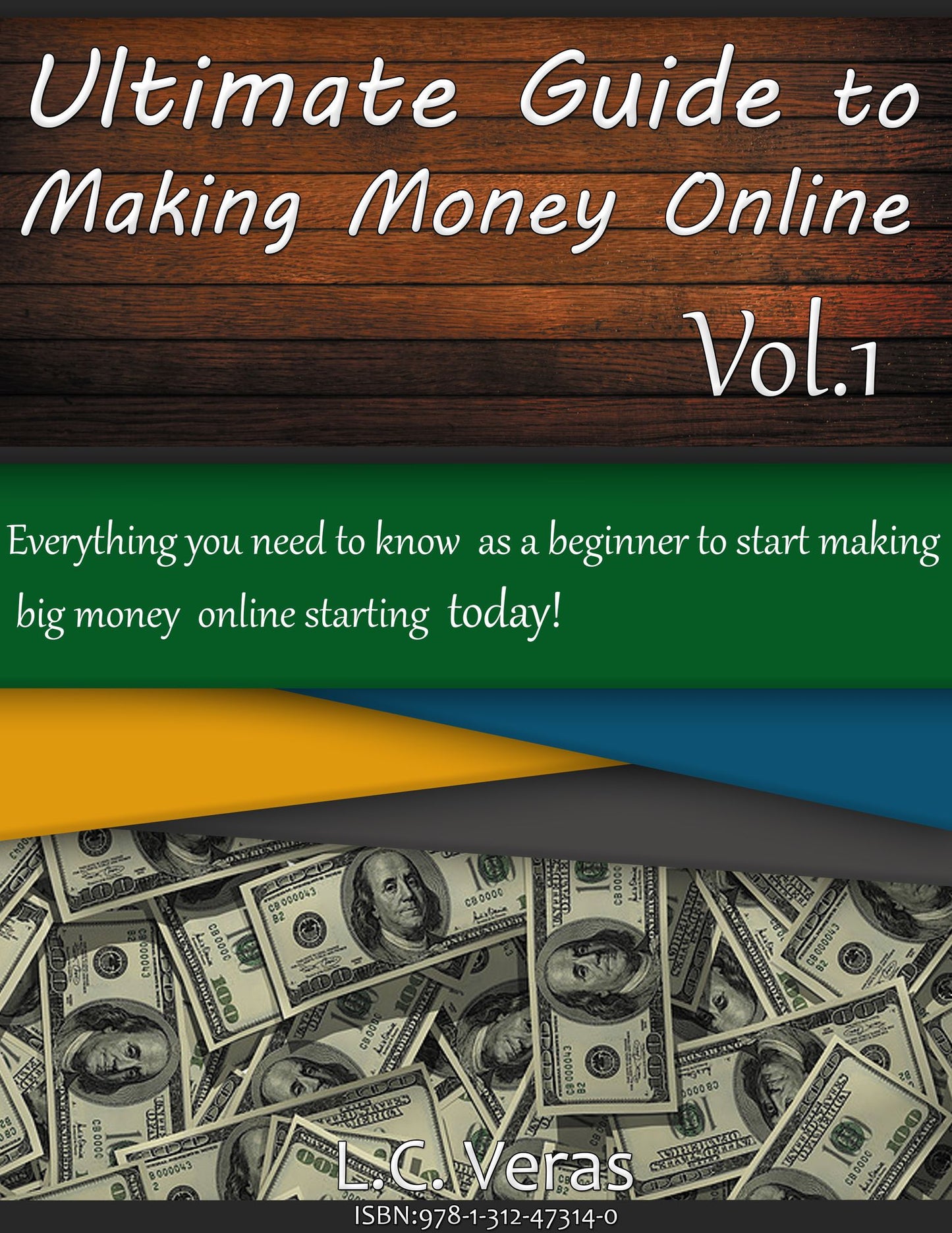 Ultimate Guide to Making Money Online: Everything You Need to Know as a Beginner to Start Making Big Money Online