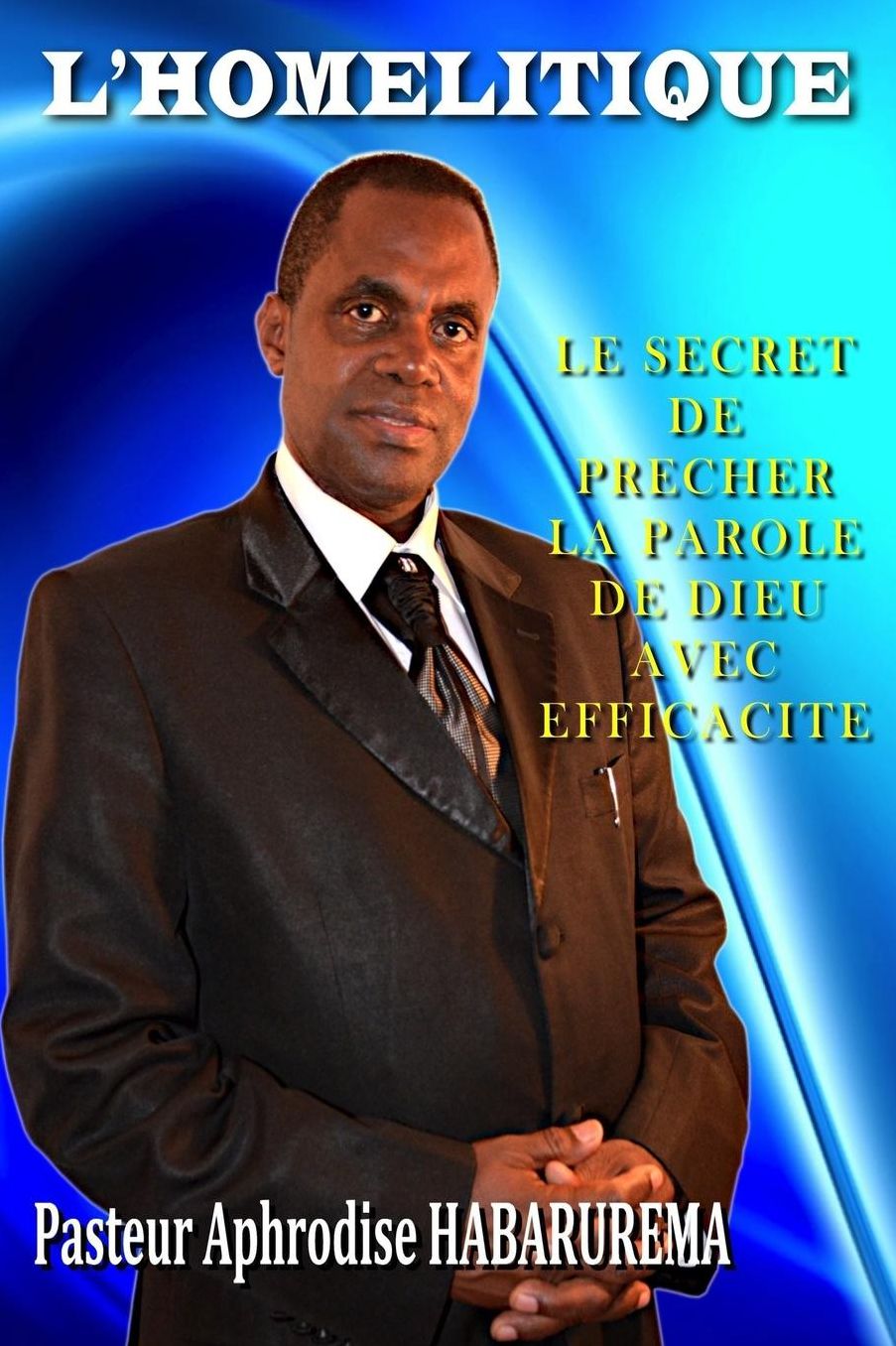L'HOMELITIQUE - Le secret de prêcher la parole de Dieu avec éfficacité
