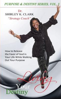 Living Your Destiny: Learn how to release the favor of God while walking out your purpose.