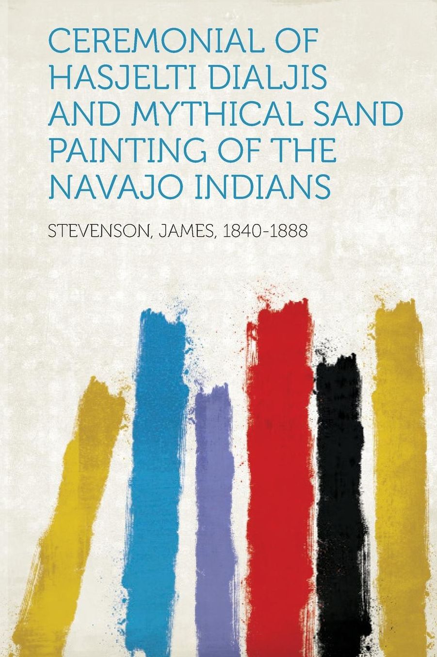 Ceremonial of Hasjelti Dialjis and Mythical Sand Painting of the Navajo Indians