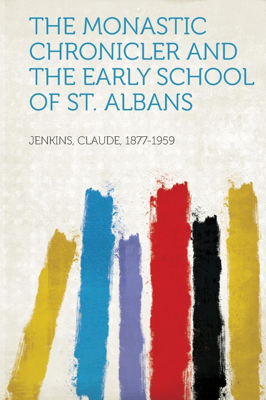 The Monastic Chronicler and the Early School of St. Albans