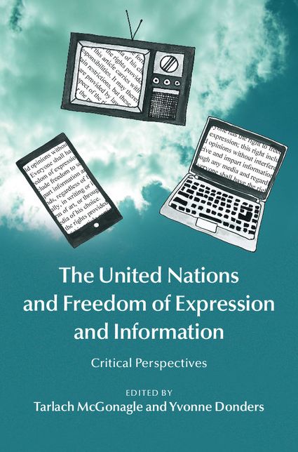 The United Nations and Freedom of Expression and Information: Critical Perspectives