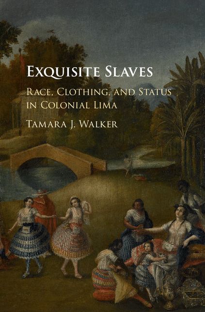 Exquisite Slaves: Race, Clothing, and Status in Colonial Lima