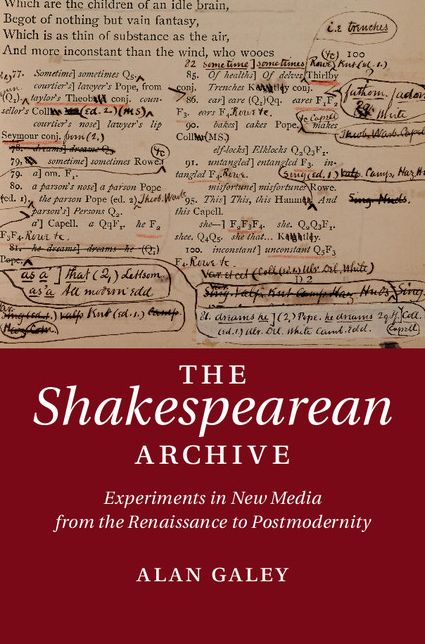 The Shakespearean Archive: Experiments in New Media from the Renaissance to Postmodernity