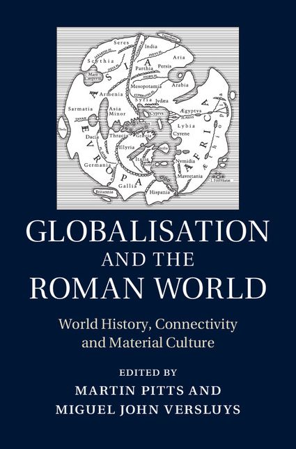 Globalisation and the Roman World: World History, Connectivity and Material Culture