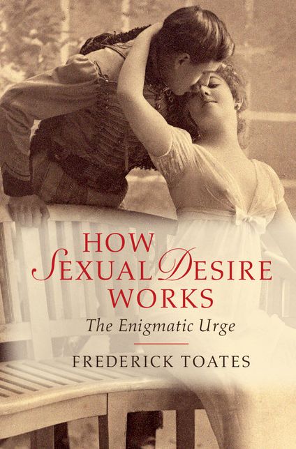 How Sexual Desire Works: The Enigmatic Urge